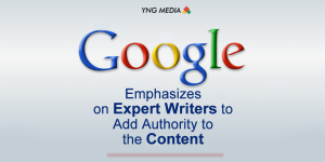 Google Emphasizes on Expert Writers to Add Authority to the Content