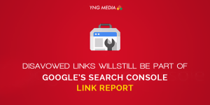 Disavowed Links Will Still Be Part of Google’s Search Console Link Report