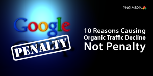 5 Reasons Causing Organic Traffic Decline - Not Penalty