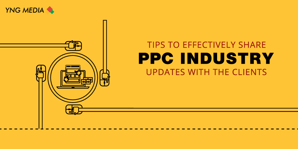 Tips To Effectively Share Ppc Industry Updates With The Clients