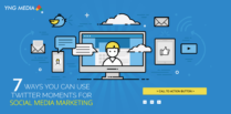 7 Ways You Can Use Twitter Moments For Social Media Marketing