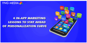 4 In-App Marketing Lessons To Stay Ahead Of Personalization Curve