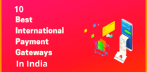 Top 10 Biggest Payment Gateways in India for International Transactions