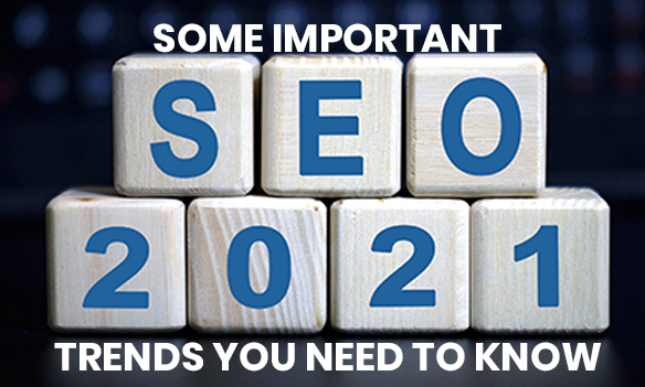 Some Important SEO 2021 Trends You Need to Know
