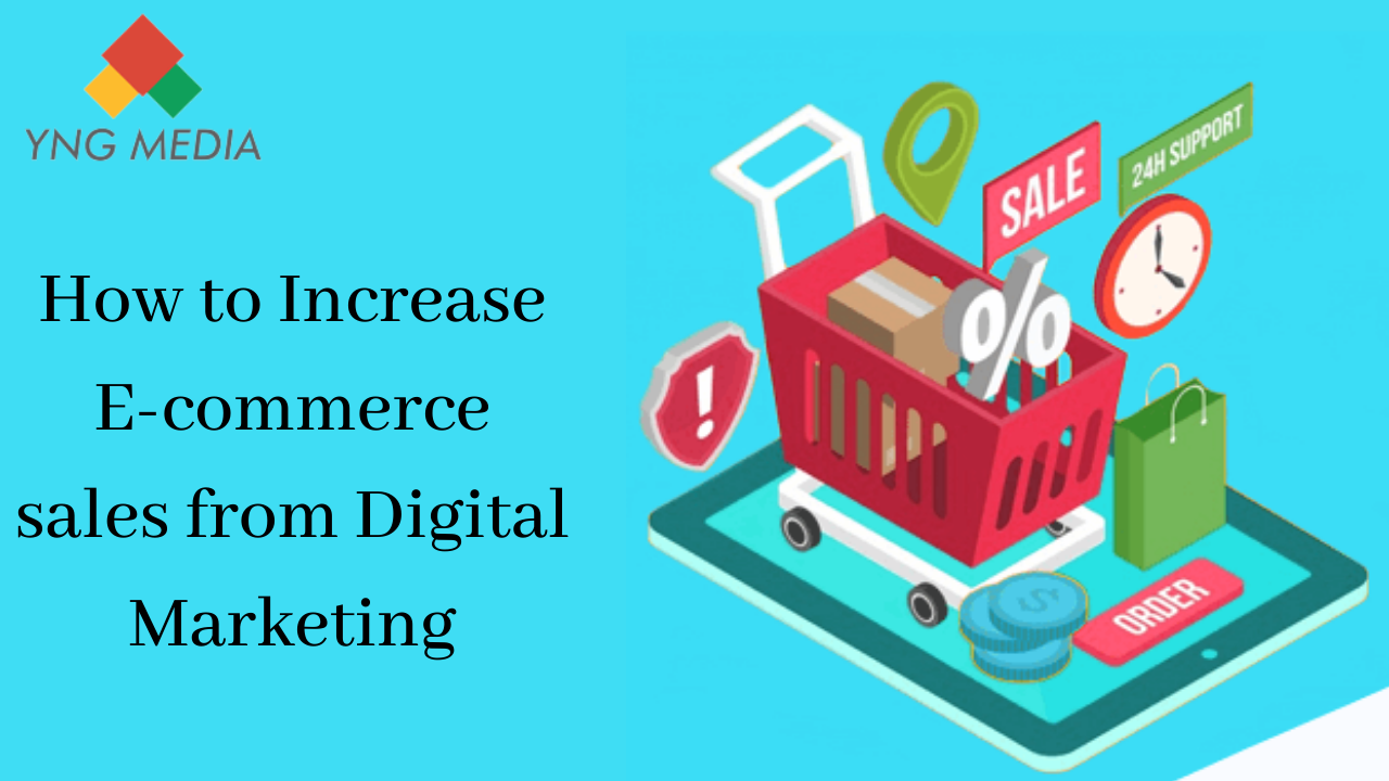How to Increase E-commerce Sales From Digital Marketing | YNG Media