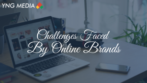 Challenges Faced By Online Brands | YNG Media