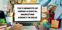 Top 5 benefits of hiring a digital marketing agency in Delhi